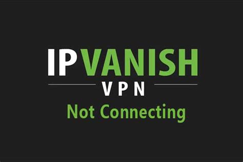 ipvanish is not connecting